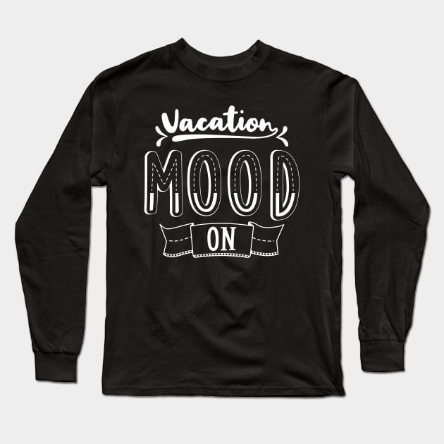 Vacation Mood On Long Sleeve T-Shirt by karolynmarie